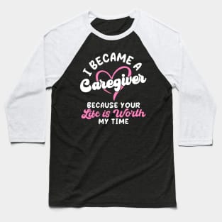 I Became A Caregiver Baseball T-Shirt